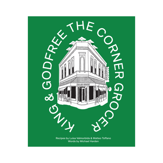 King & Godfree: The Corner Grocer Cookbook