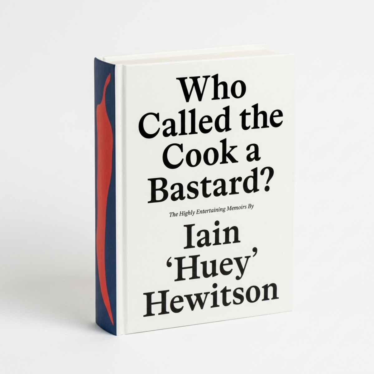 Who Called the Cook a Bastard? - Iain (Huey) Hewitson Memoir